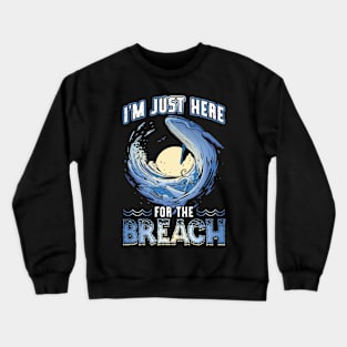 I'm Just Here For The Breach - Whale Watching Crewneck Sweatshirt